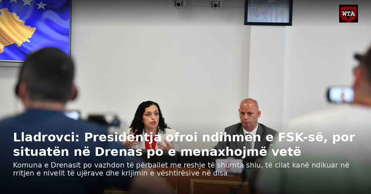Lladrovci: Presidentja ofroi ndihmën e FSK-së, por situatën në Drenas po e menaxhojmë vetë