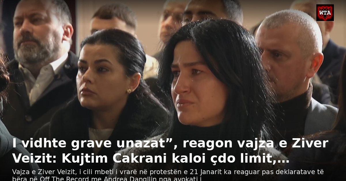 I vidhte grave unazat”, reagon vajza e Ziver Veizit: Kujtim Cakrani kaloi çdo limit,…