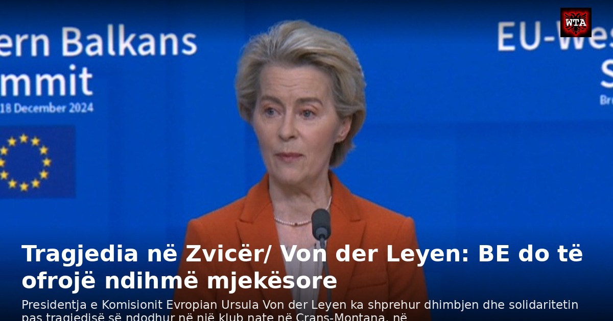 Tragjedia në Zvicër/ Von der Leyen: BE do të ofrojë ndihmë mjekësore