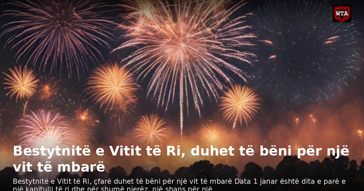 Bestytnitë e Vitit të Ri, duhet të bëni për një vit të mbarë