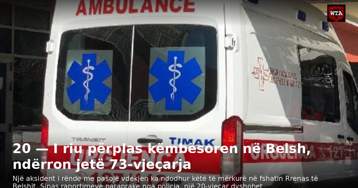 20 — I riu përplas këmbësoren në Belsh, ndërron jetë 73-vjeçarja
