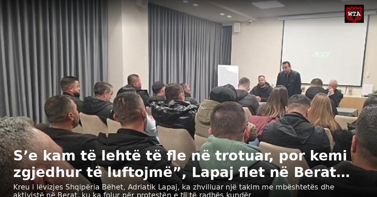 S’e kam të lehtë të fle në trotuar, por kemi zgjedhur të luftojmë”, Lapaj flet në Berat…