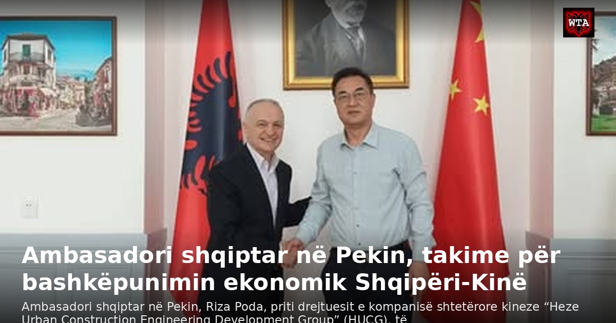 Ambasadori shqiptar në Pekin, takime për bashkëpunimin ekonomik Shqipëri-Kinë