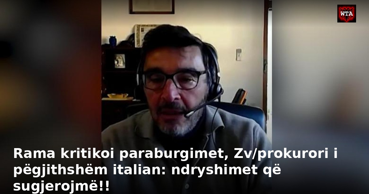 Rama kritikoi paraburgimet, Zv/prokurori i pëgjithshëm italian: ndryshimet që sugjerojmë!!