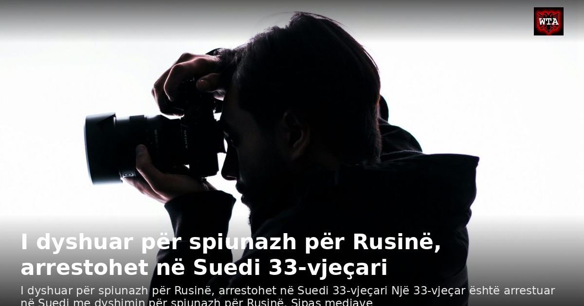 I dyshuar për spiunazh për Rusinë, arrestohet në Suedi 33-vjeçari