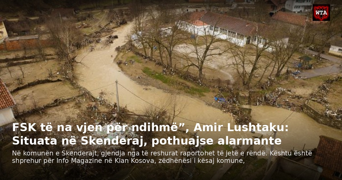 FSK të na vjen për ndihmë”, Amir Lushtaku: Situata në Skenderaj, pothuajse alarmante