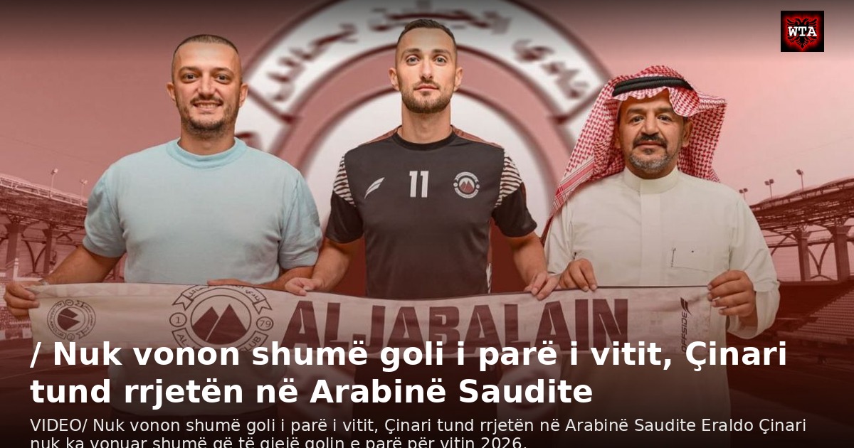 / Nuk vonon shumë goli i parë i vitit, Çinari tund rrjetën në Arabinë Saudite