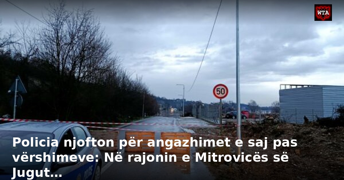 Policia njofton për angazhimet e saj pas vërshimeve: Në rajonin e Mitrovicës së Jugut…