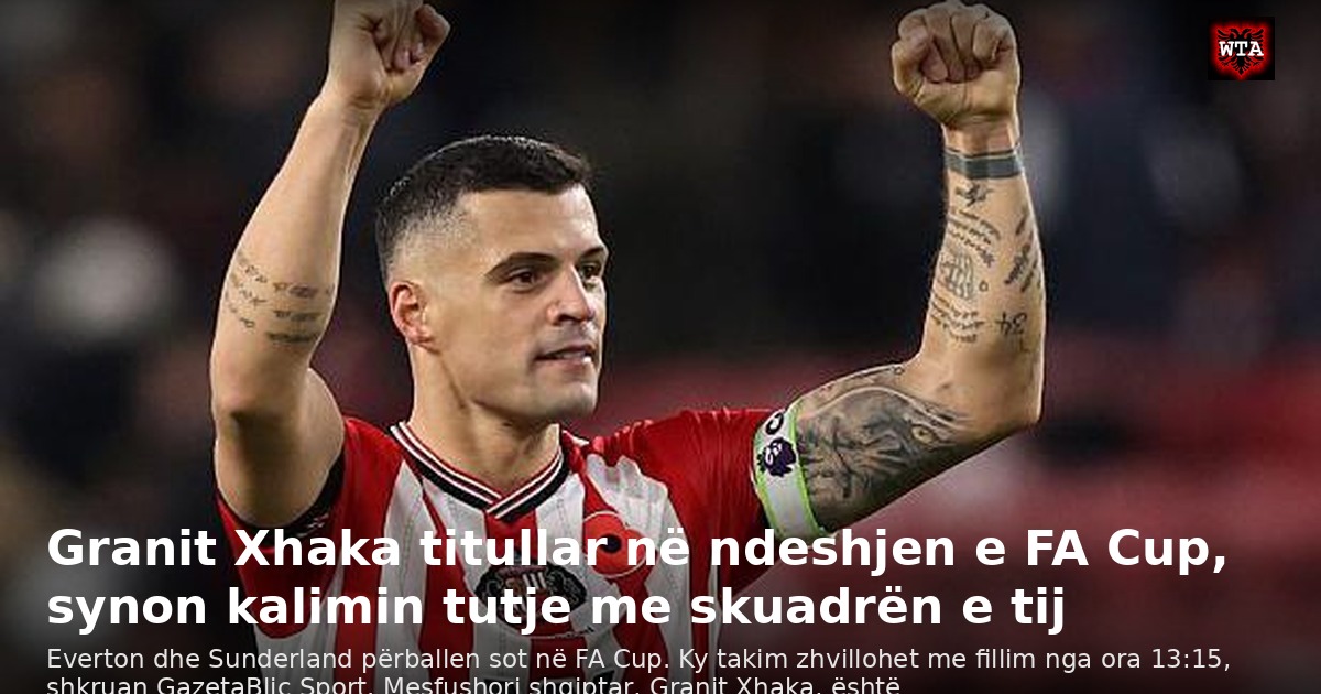 Granit Xhaka titullar në ndeshjen e FA Cup, synon kalimin tutje me skuadrën e tij
