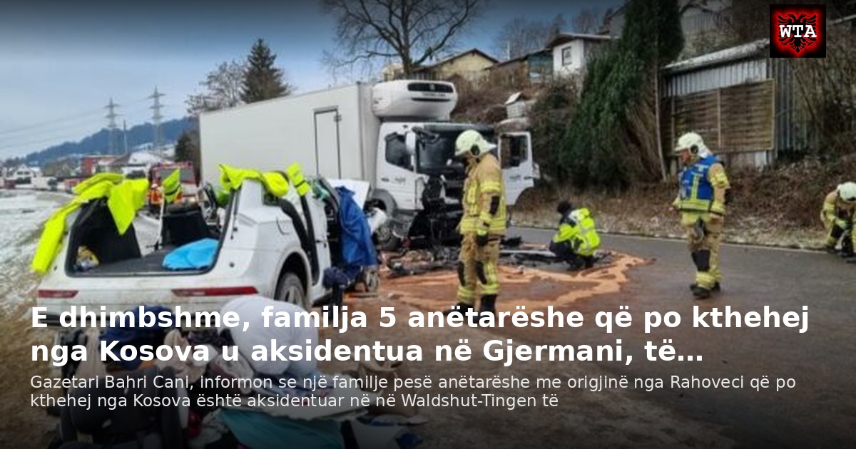 E dhimbshme, familja 5 anëtarëshe që po kthehej nga Kosova u aksidentua në Gjermani, të…
