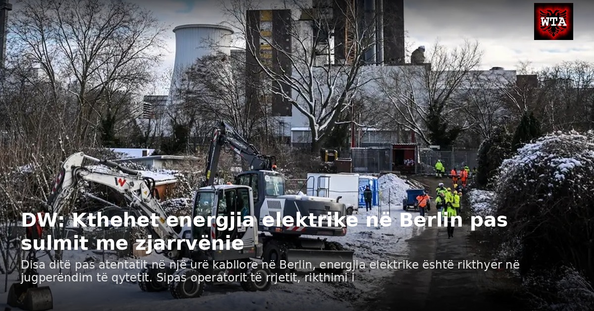 DW: Kthehet energjia elektrike në Berlin pas sulmit me zjarrvënie