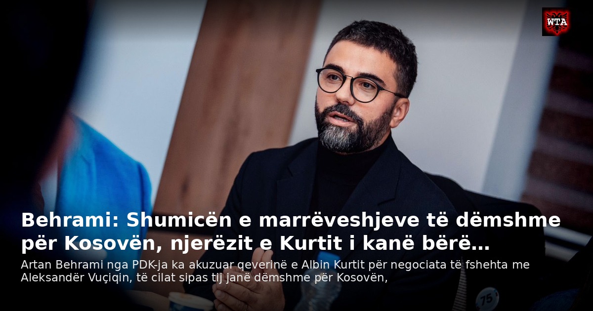 Behrami: Shumicën e marrëveshjeve të dëmshme për Kosovën, njerëzit e Kurtit i kanë bërë…