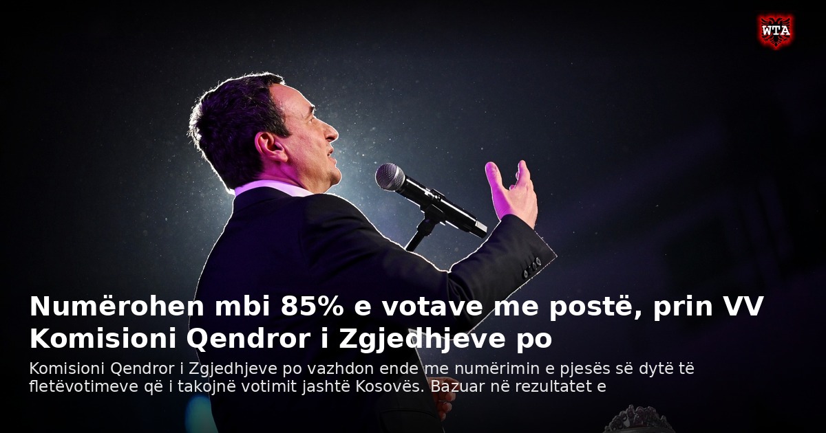 Numërohen mbi 85% e votave me postë, prin VV Komisioni Qendror i Zgjedhjeve po