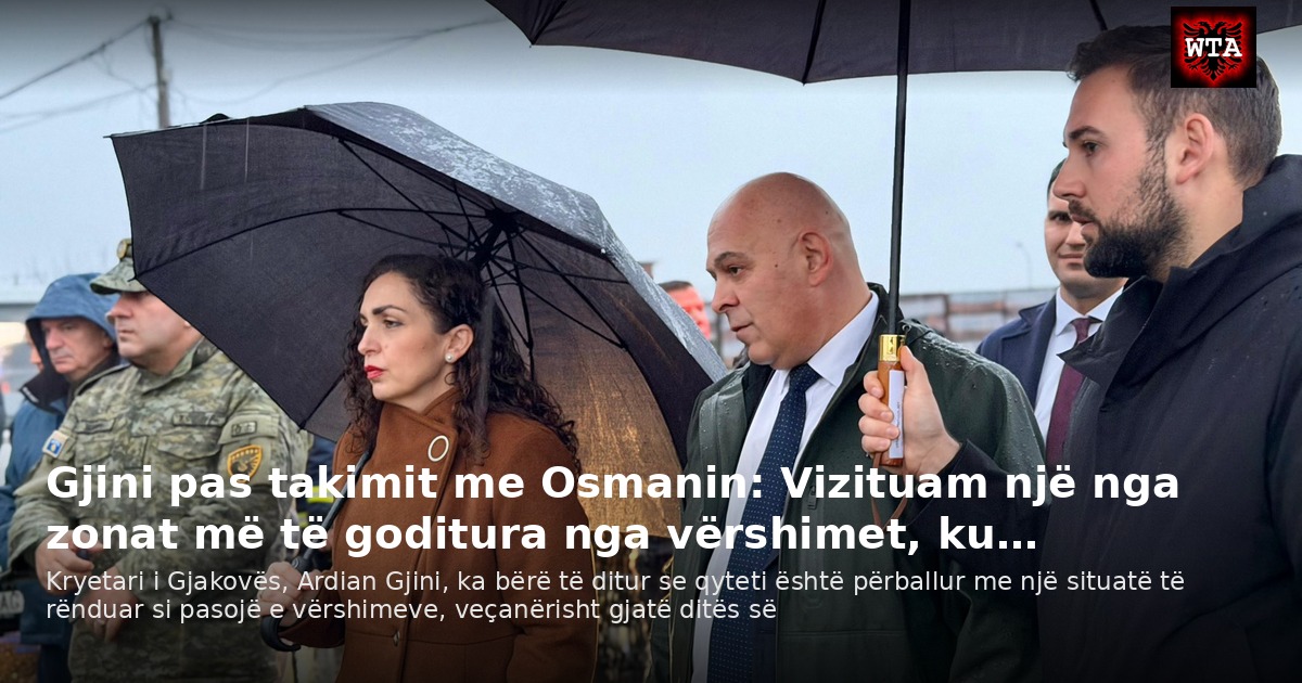 Gjini pas takimit me Osmanin: Vizituam një nga zonat më të goditura nga vërshimet, ku…
