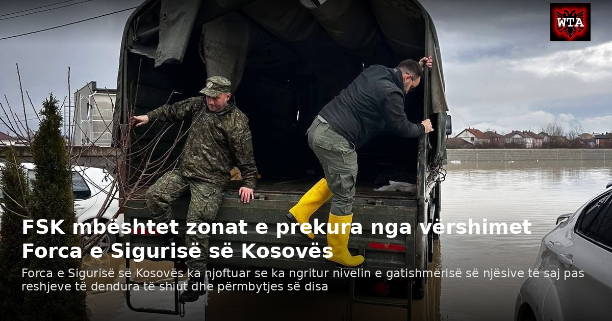 FSK mbështet zonat e prekura nga vërshimet Forca e Sigurisë së Kosovës