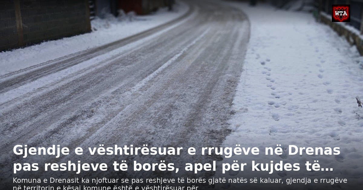 Gjendje e vështirësuar e rrugëve në Drenas pas reshjeve të borës, apel për kujdes të…