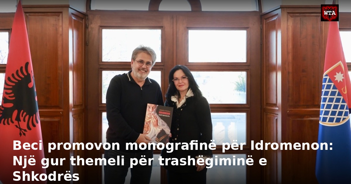 Beci promovon monografinë për Idromenon: Një gur themeli për trashëgiminë e Shkodrës