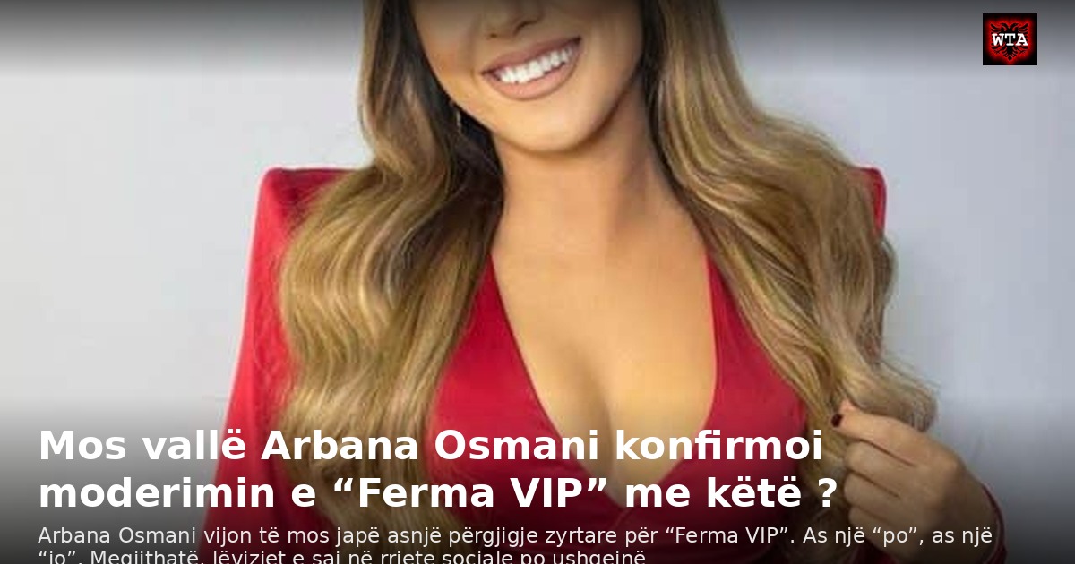 Mos vallë Arbana Osmani konfirmoi moderimin e “Ferma VIP” me këtë ?