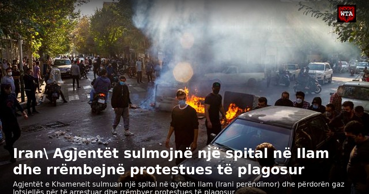 Iran Agjentët sulmojnë një spital në Ilam dhe rrëmbejnë protestues të plagosur