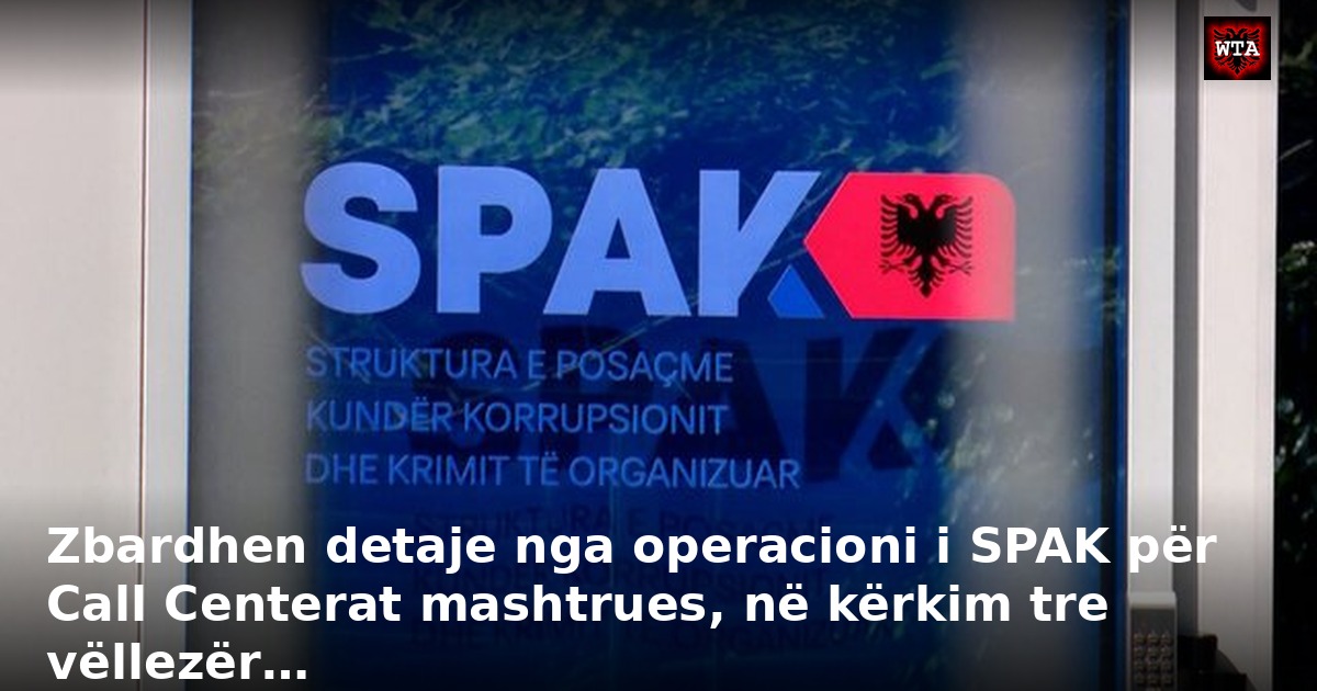 Zbardhen detaje nga operacioni i SPAK për Call Centerat mashtrues, në kërkim tre vëllezër…