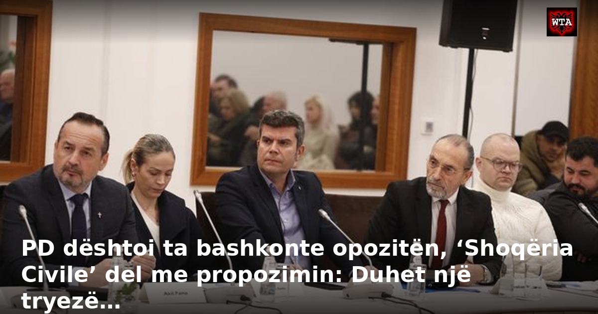 PD dështoi ta bashkonte opozitën, ‘Shoqëria Civile’ del me propozimin: Duhet një tryezë…