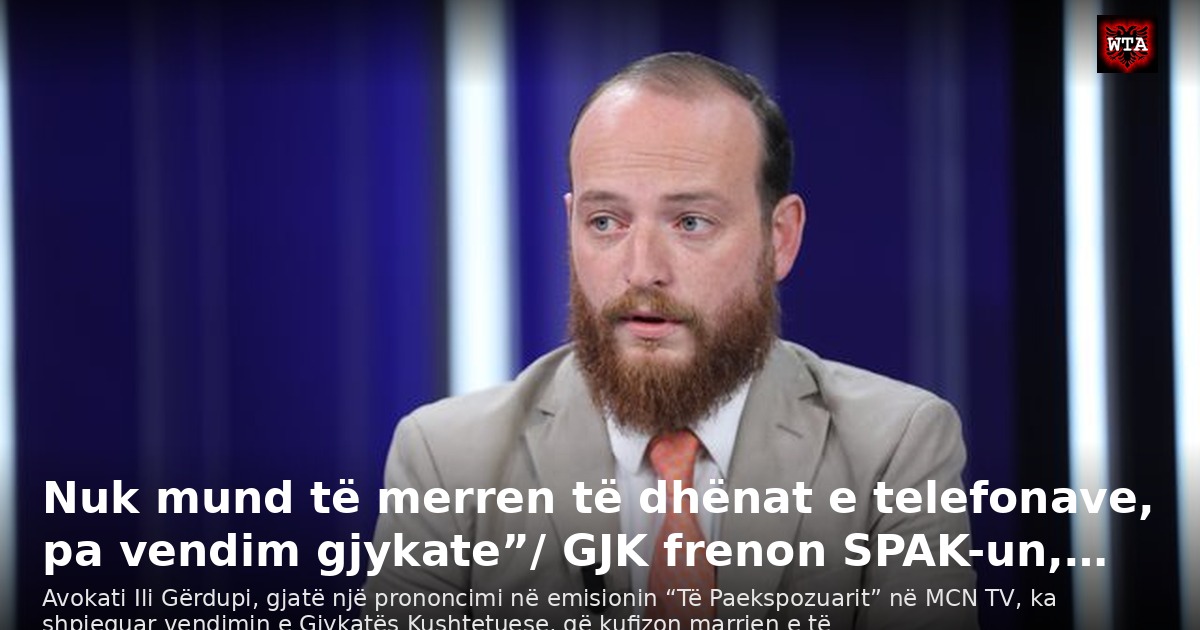 Nuk mund të merren të dhënat e telefonave, pa vendim gjykate”/ GJK frenon SPAK-un,…