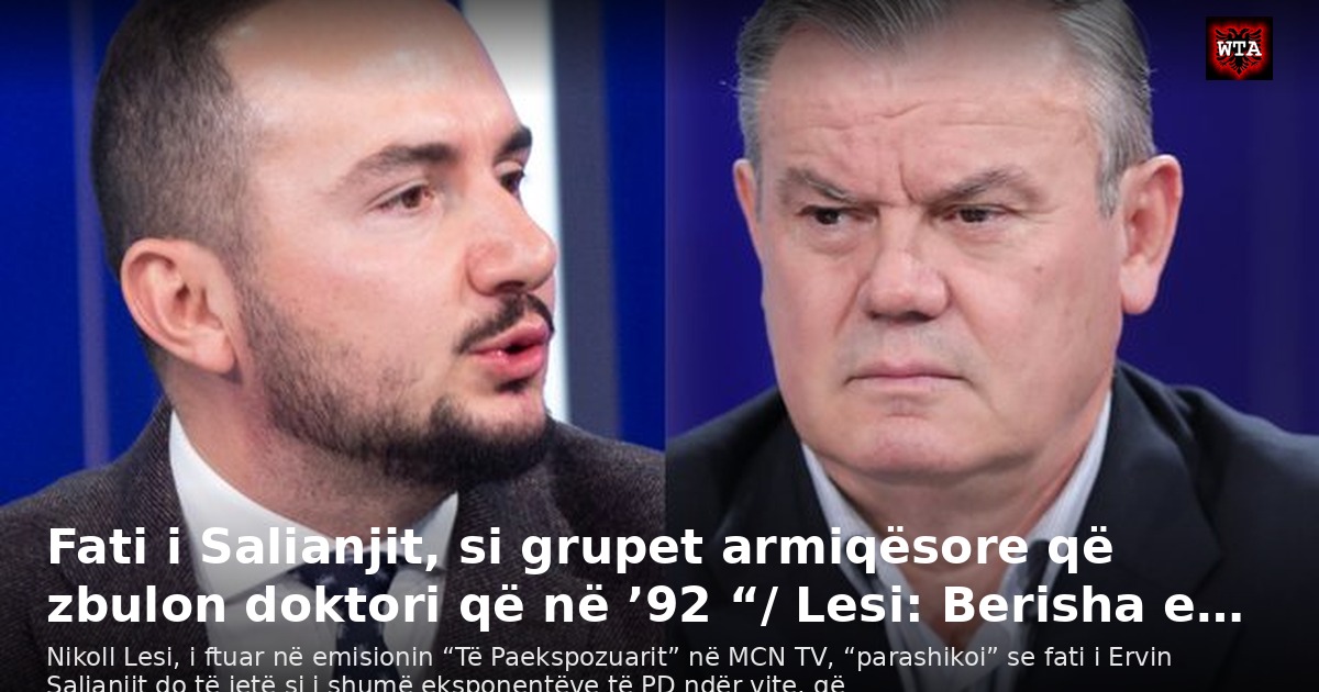 Fati i Salianjit, si grupet armiqësore që zbulon doktori që në ’92 “/ Lesi: Berisha e…