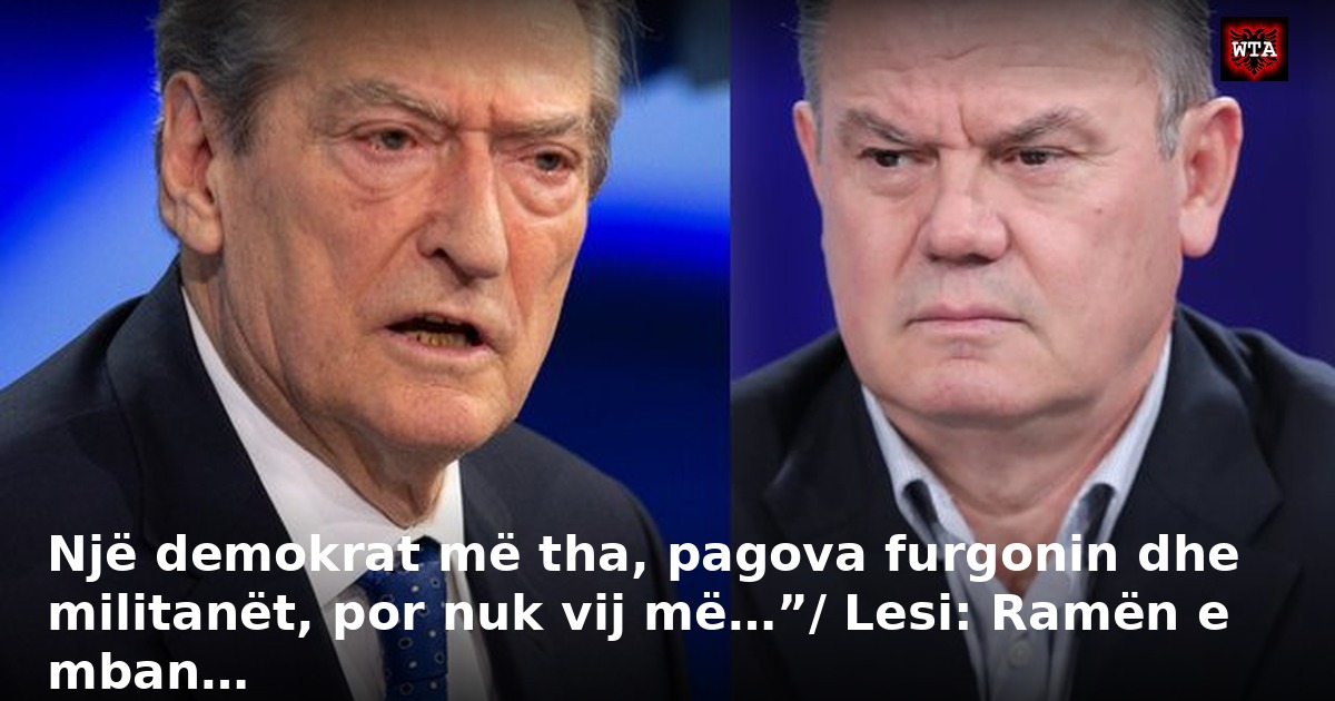 Një demokrat më tha, pagova furgonin dhe militanët, por nuk vij më…”/ Lesi: Ramën e mban…