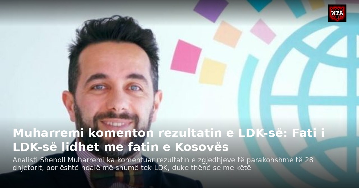 Muharremi komenton rezultatin e LDK-së: Fati i LDK-së lidhet me fatin e Kosovës