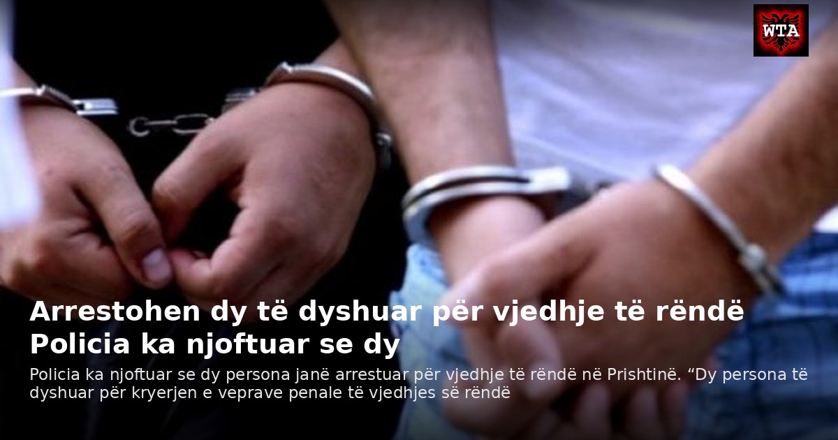 Arrestohen dy të dyshuar për vjedhje të rëndë Policia ka njoftuar se dy