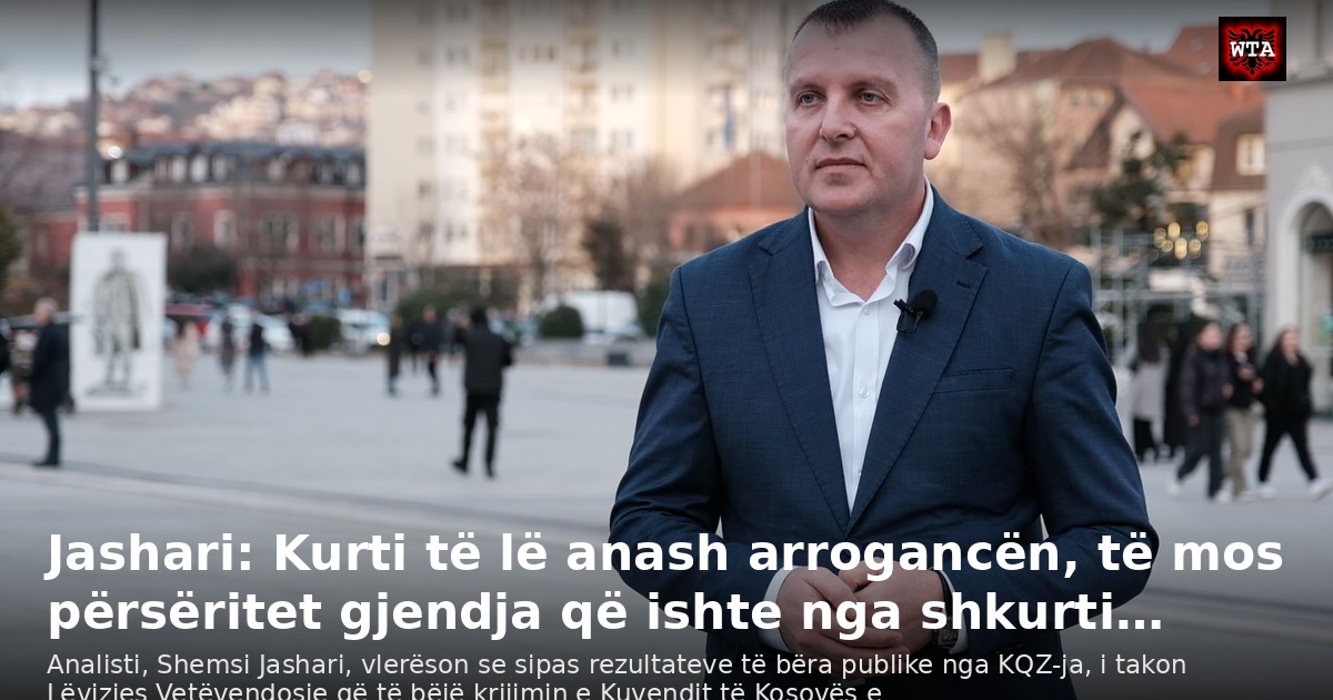 Jashari: Kurti të lë anash arrogancën, të mos përsëritet gjendja që ishte nga shkurti…