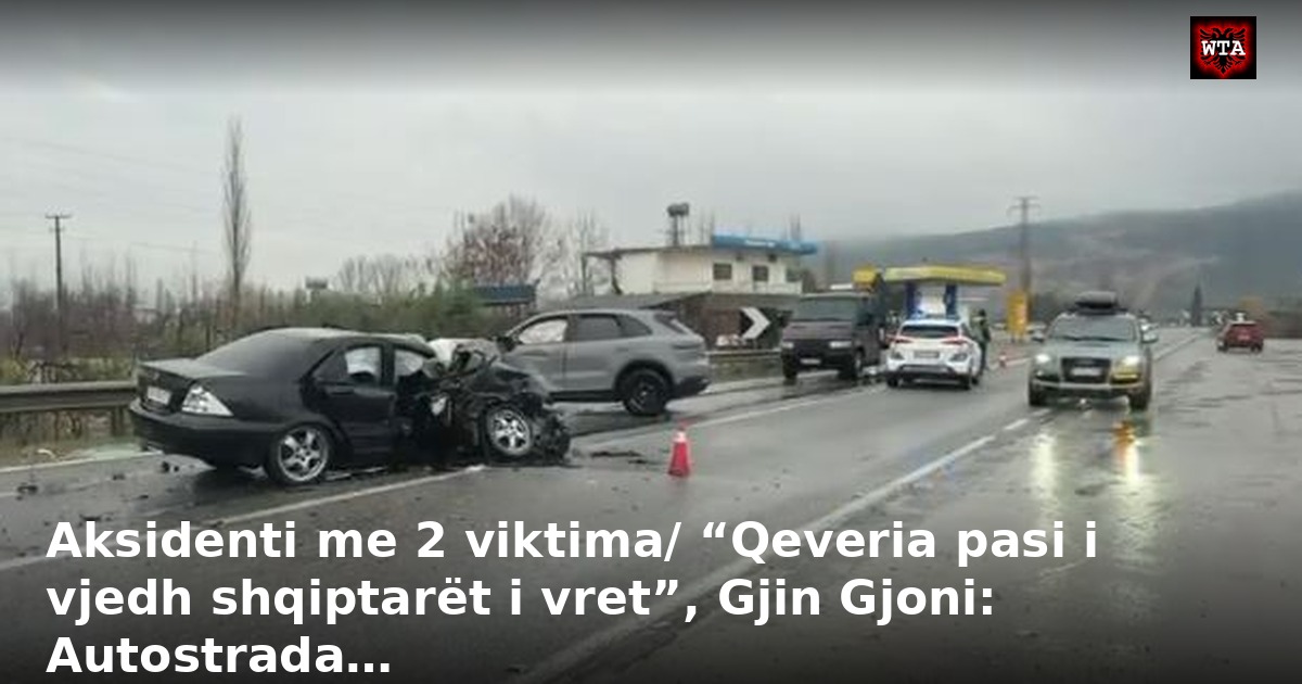 Aksidenti me 2 viktima/ “Qeveria pasi i vjedh shqiptarët i vret”, Gjin Gjoni: Autostrada…