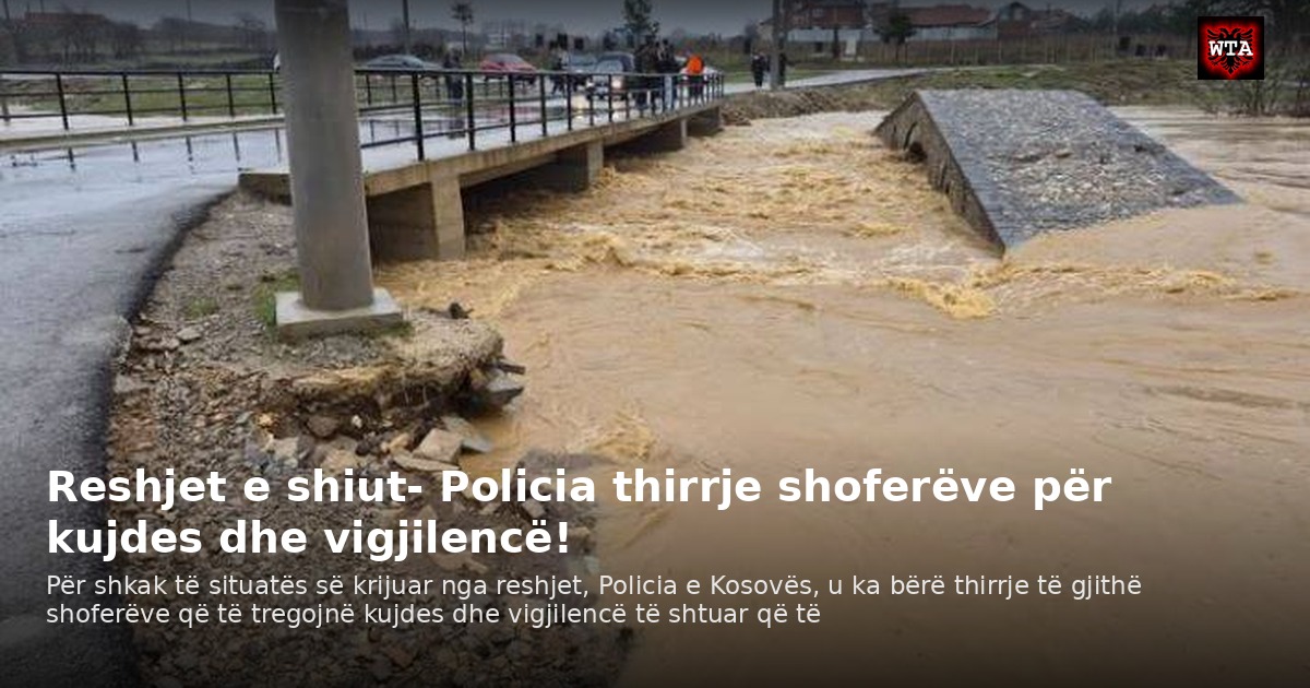 Reshjet e shiut- Policia thirrje shoferëve për kujdes dhe vigjilencë!