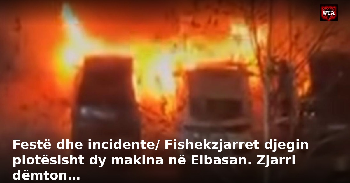 Festë dhe incidente/ Fishekzjarret djegin plotësisht dy makina në Elbasan. Zjarri dëmton…