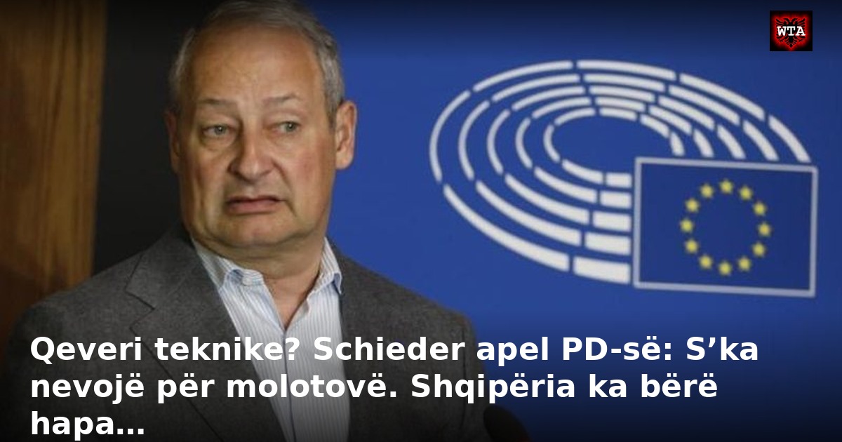 Qeveri teknike? Schieder apel PD-së: S’ka nevojë për molotovë. Shqipëria ka bërë hapa…