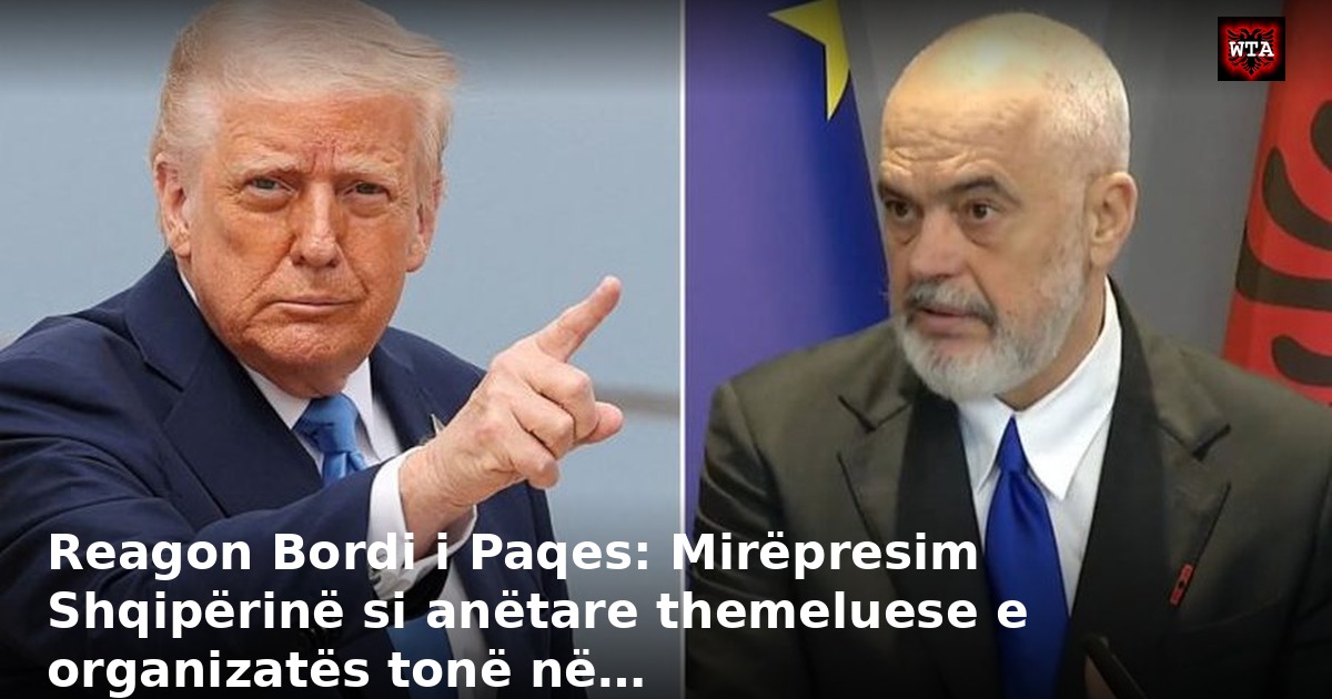 Reagon Bordi i Paqes: Mirëpresim Shqipërinë si anëtare themeluese e organizatës tonë në…