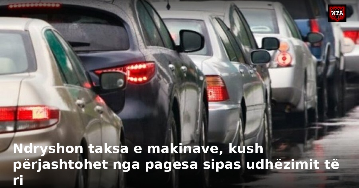 Ndryshon taksa e makinave, kush përjashtohet nga pagesa sipas udhëzimit të ri