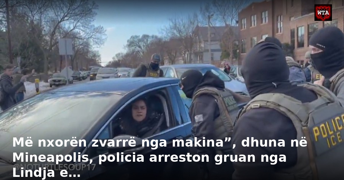 Më nxorën zvarrë nga makina”, dhuna në Mineapolis, policia arreston gruan nga Lindja e…