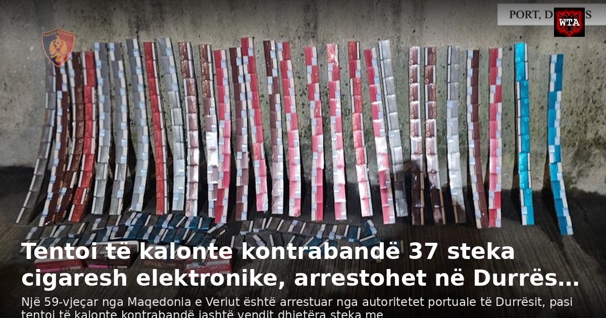 Tentoi të kalonte kontrabandë 37 steka cigaresh elektronike, arrestohet në Durrës…
