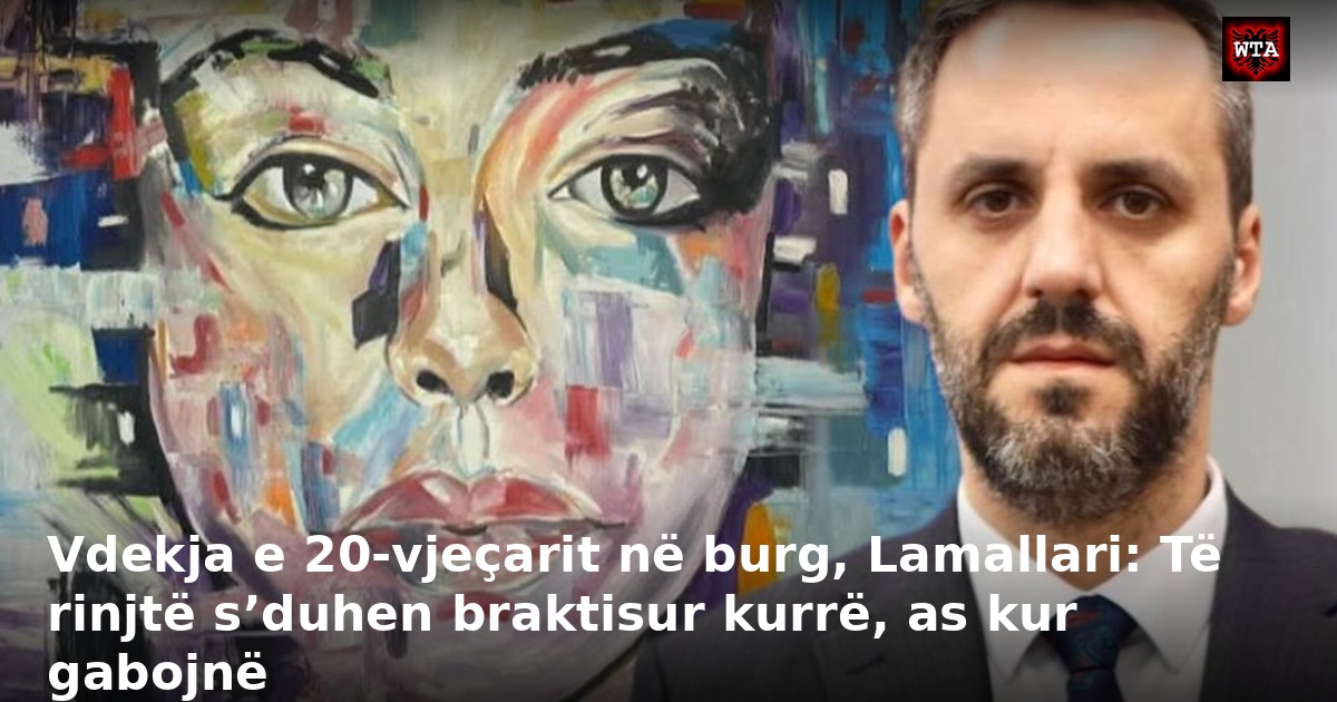 Vdekja e 20-vjeçarit në burg, Lamallari: Të rinjtë s’duhen braktisur kurrë, as kur gabojnë