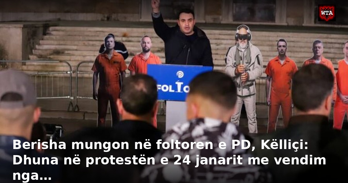 Berisha mungon në foltoren e PD, Këlliçi: Dhuna në protestën e 24 janarit me vendim nga…