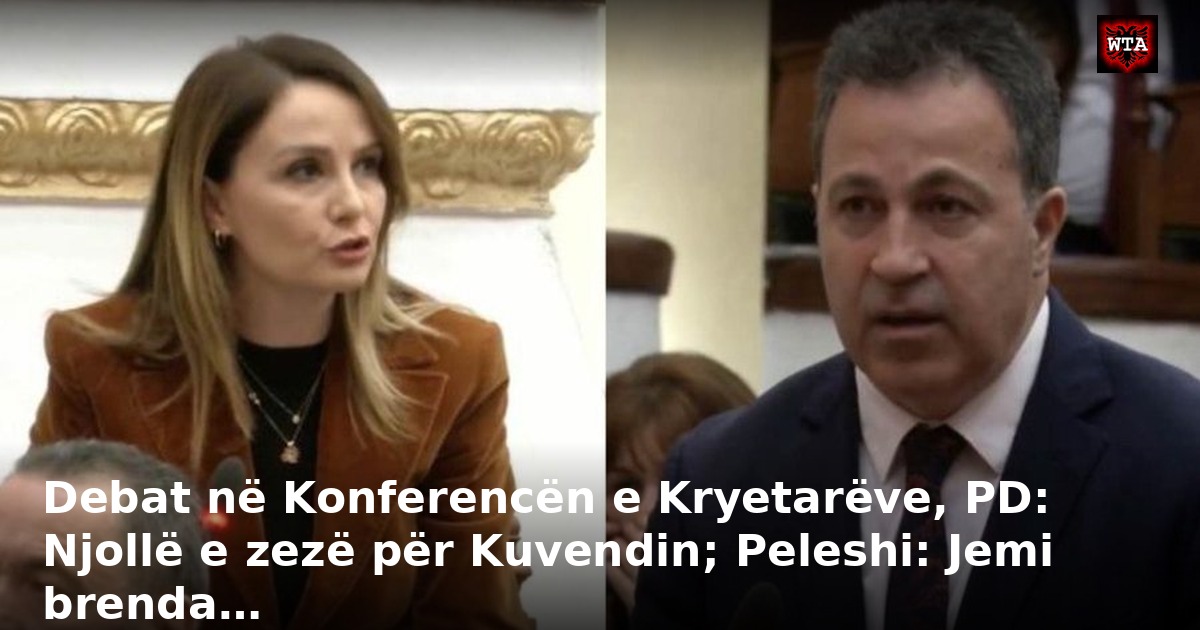 Debat në Konferencën e Kryetarëve, PD: Njollë e zezë për Kuvendin; Peleshi: Jemi brenda…