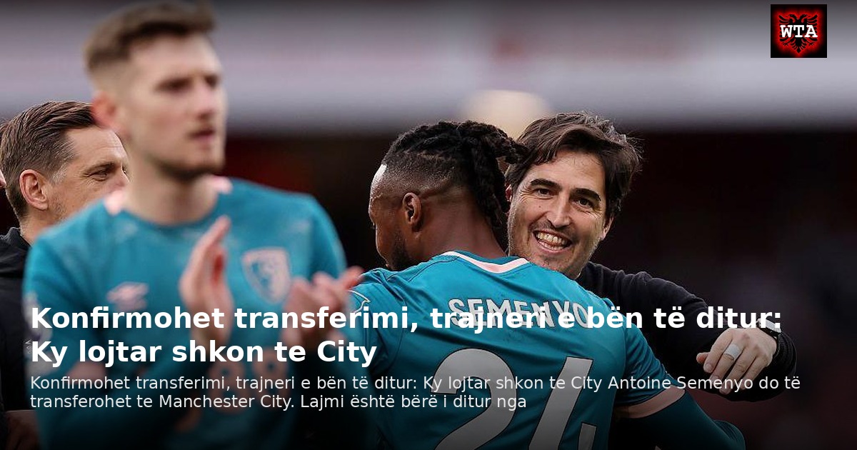 Konfirmohet transferimi, trajneri e bën të ditur: Ky lojtar shkon te City