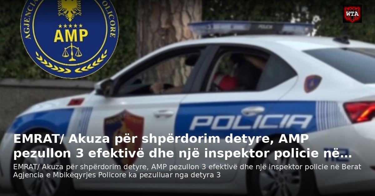 EMRAT/ Akuza për shpërdorim detyre, AMP pezullon 3 efektivë dhe një inspektor policie në…