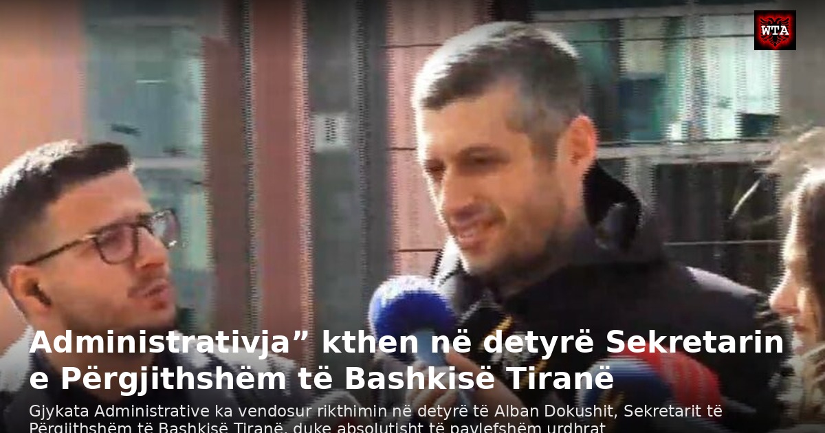 Administrativja” kthen në detyrë Sekretarin e Përgjithshëm të Bashkisë Tiranë