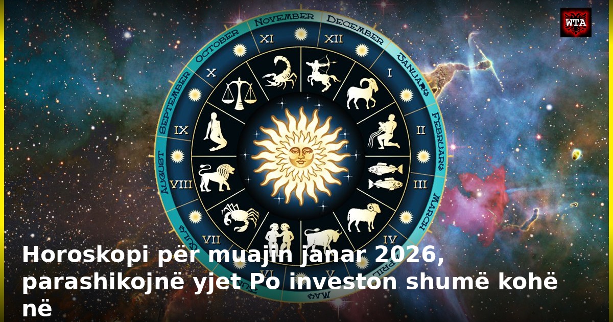 Horoskopi për muajin janar 2026, parashikojnë yjet Po investon shumë kohë në