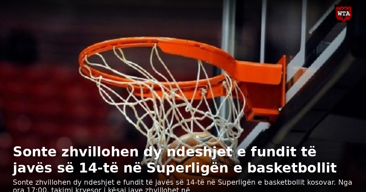 Sonte zhvillohen dy ndeshjet e fundit të javës së 14-të në Superligën e basketbollit