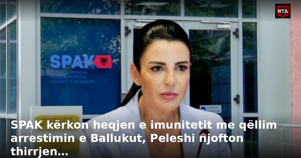 SPAK kërkon heqjen e imunitetit me qëllim arrestimin e Ballukut, Peleshi njofton thirrjen…