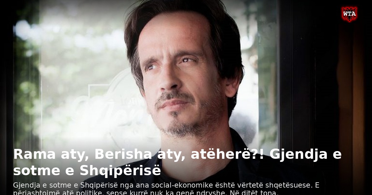 Rama aty, Berisha aty, atëherë?! Gjendja e sotme e Shqipërisë