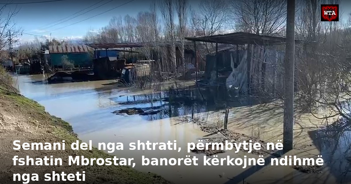 Semani del nga shtrati, përmbytje në fshatin Mbrostar, banorët kërkojnë ndihmë nga shteti